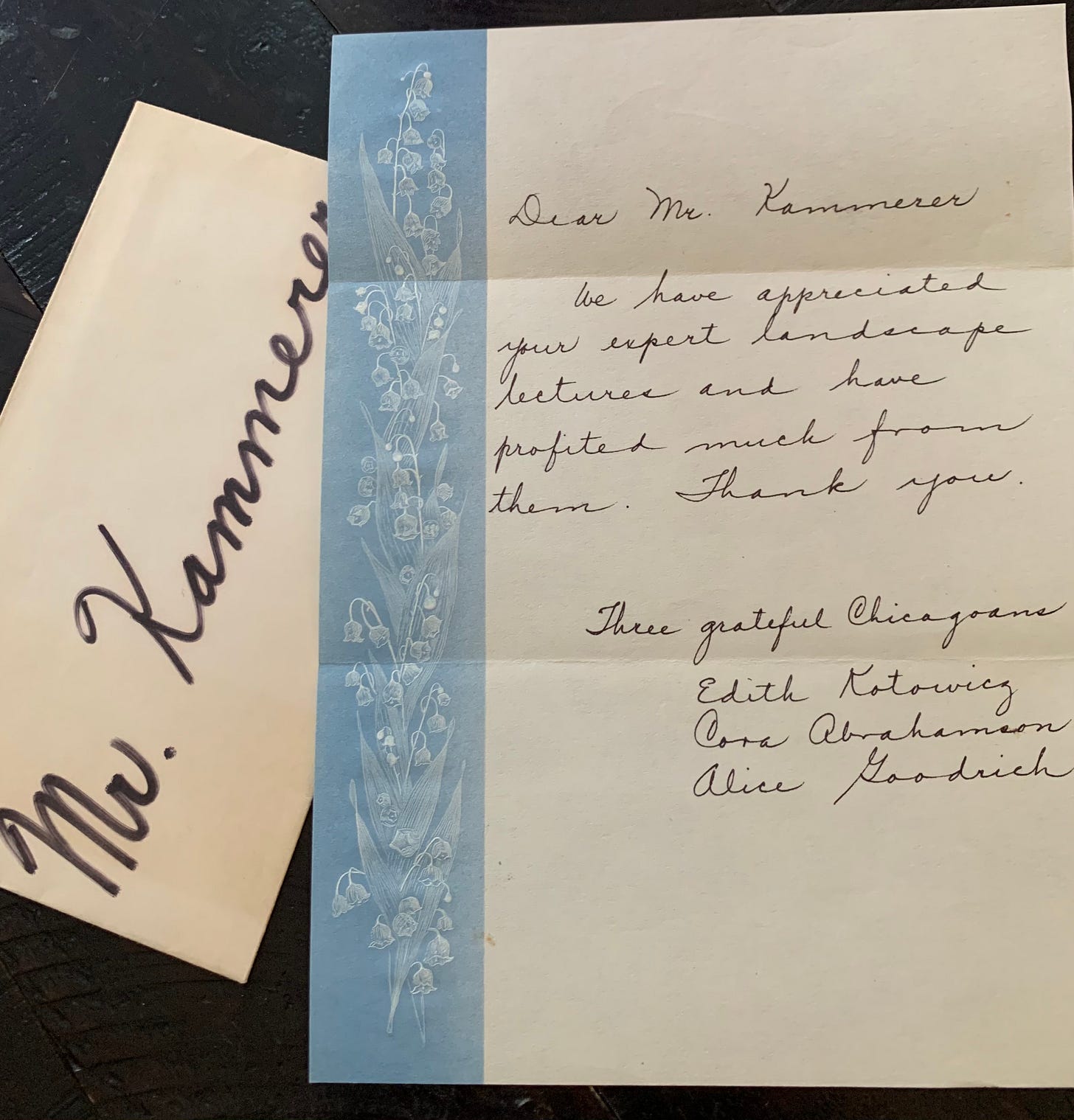 Letter addressed to Mr Kammerer that says "We have appreciated your expert landscape lectures and have profited much from them. Thank you. Three grateful Chicagoans - Edith Kotowicz, Cora Abrahamson, Alic Goodrich"
