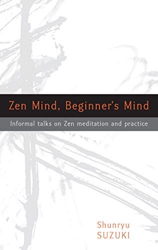 Zen Mind, Beginner's Mind: Informal Talks on Zen Meditation and Practice by [Shunryu Suzuki, David Chadwick]