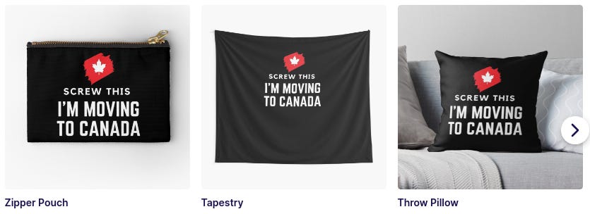 Various products for sale that read, "Screw this, I'm moving to Canada"