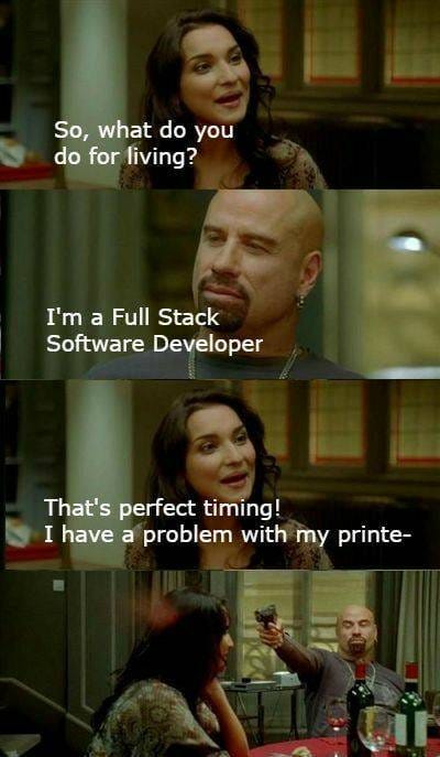 May be an image of 5 people and text that says 'So, what do you do for living? I'm a Full Stack Software Developer That's perfect timing! I have a problem with my printe-'