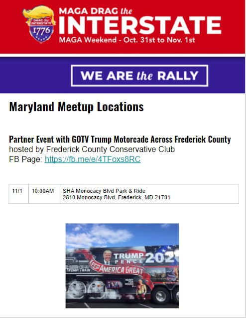 May be an image of one or more people and text that says 'MAGA DRAG the BEBLA no INTERSTATE MAGA Weekend Oct. 31st to Nov. 1st WE ARE the RALLY Maryland Meetup Locations Partner Event with GOTV Trump Motorcade Across Frederick County hosted by Frederick County Conservative Club FB Page: https://fb.mele/4TFoxs8RC 11/1 10:00AM SHA Monocacy Blvd Park & Ride 2810 Monocacy Blvd, Frederick, MD 21701 TRUMP ENCE 202 AMERICA GREAT'