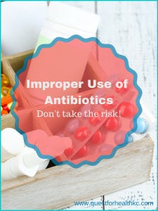 Improper use of antibiotics increases risk unnecessarily. Use antibiotics wisely.