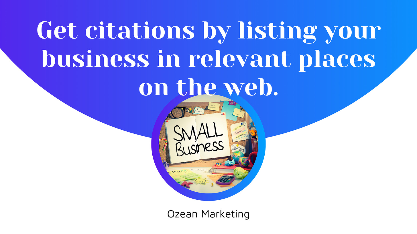 Get citations by listing your business in relevant places on the web.
