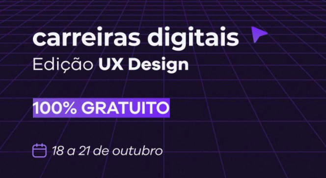 Carreiras Digitais: Edição UX Design. 100% gratuito, de 18 a 21 de outubro