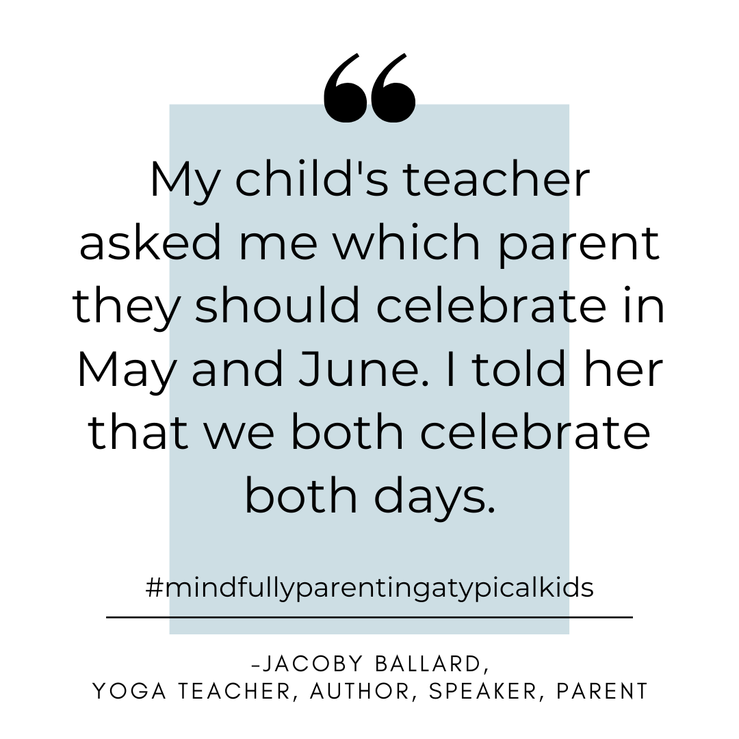Jacoby Ballard quote: My child's teacher asked me which parent they should celebrate in May and June. I told her we both celebrate on both days."