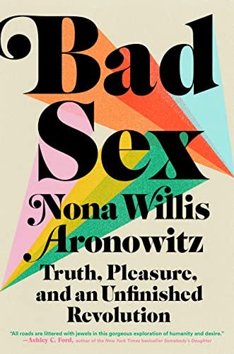 Bad Sex: Truth, Pleasure, and an Unfinished Revolution eBook : Willis  Aronowitz, Nona: Kindle Store - Amazon.com