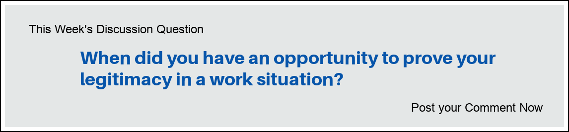 Discussion question: "When have did you have an opportunity to prove your legitimacy in a work situation?"