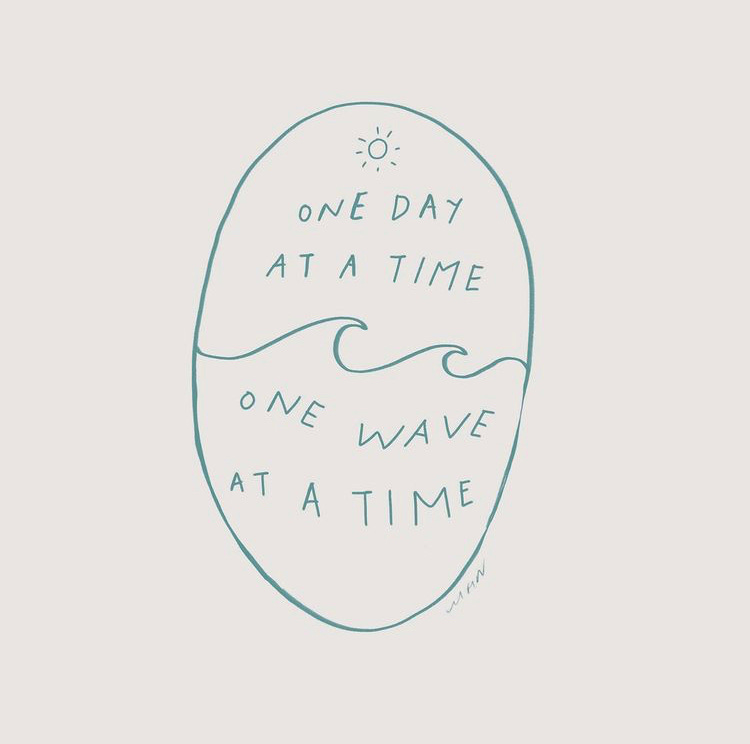 A graphic by the poem Morgan Harper Nichols reads "One day at a time, one wave at a time" with a simple line drawing of a sun and a wave accompanying it.