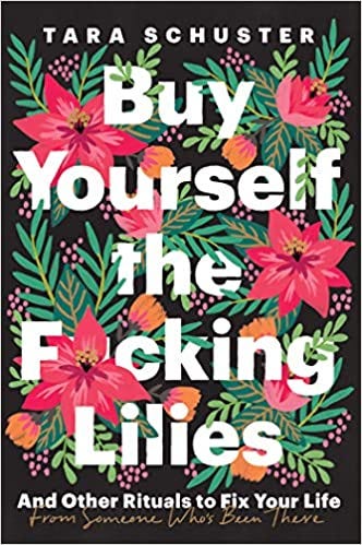 Buy Buy Yourself the F*cking Lilies: And Other Rituals to Fix Your Life,  from Someone Who's Been There Book Online at Low Prices in India | Buy  Yourself the F*cking Lilies: And