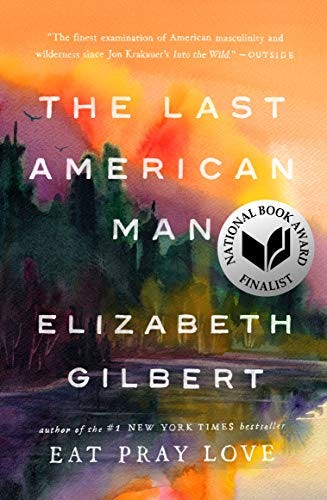 The Last American Man - Kindle edition by Gilbert, Elizabeth. Politics &  Social Sciences Kindle eBooks @ Amazon.com.