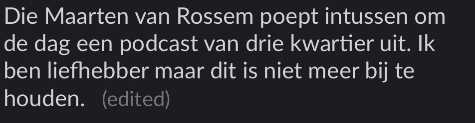 Screenshot met daarop de tekst: De Maarten van Rossem Poept intussen om de dag een podcast van drie kwartier uit. Ik ben liefhebber maar dit is niet bij te houden.