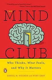 The Mind Club: Who Thinks, What Feels, and Why It Matters - Kindle edition  by Wegner, Daniel M., Gray, Kurt. Health, Fitness & Dieting Kindle eBooks @  Amazon.com.