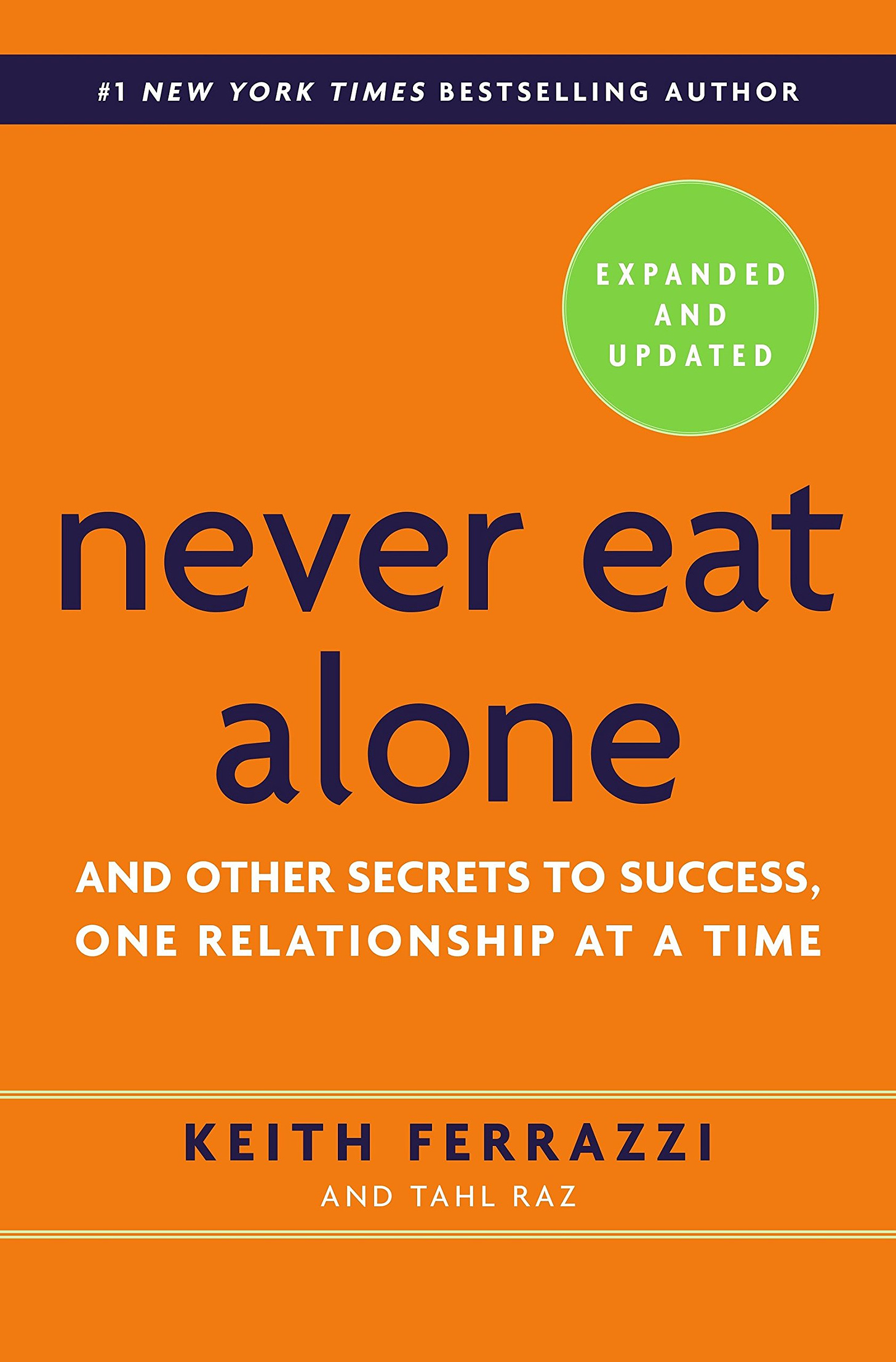 Never Eat Alone, Expanded and Updated: And Other Secrets to Success, One  Relationship at a Time: Ferrazzi, Keith, Raz, Tahl: 8601411271779: Books -  Amazon.ca