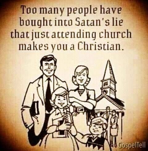 May be an image of one or more people and text that says "Too many people have bought into Satan's lie that just attending church makes you a Christian. GoselTe GospelTel"
