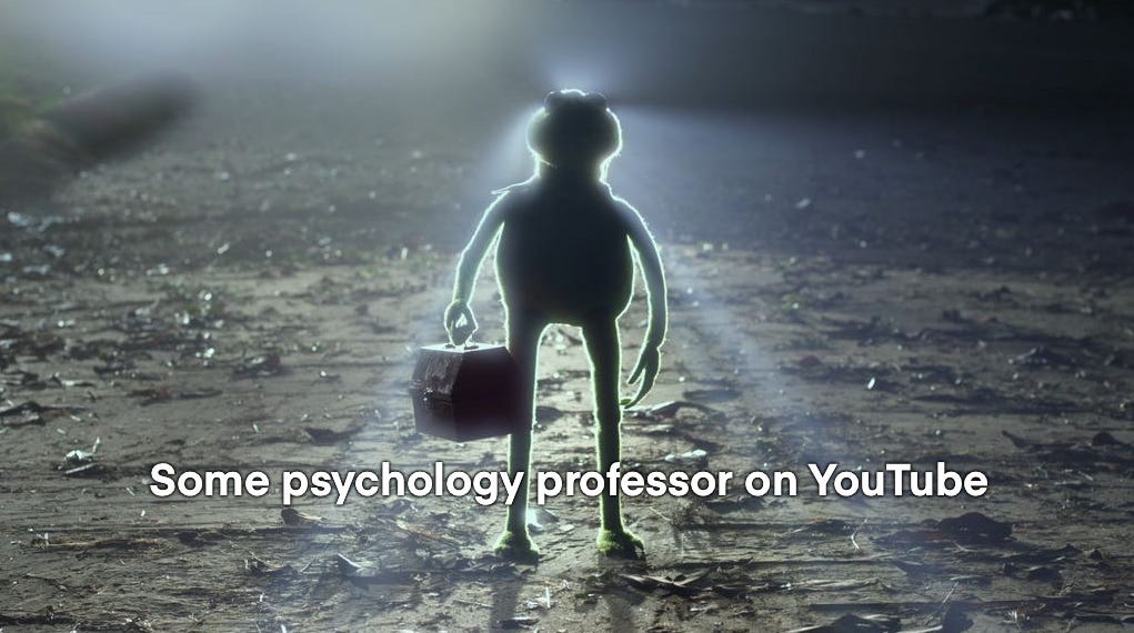 *Some psychology professor on Youtube*