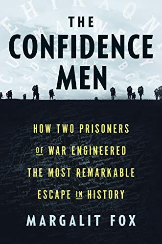 The Confidence Men: How Two Prisoners of War Engineered the Most Remarkable Escape in History by [Margalit Fox]