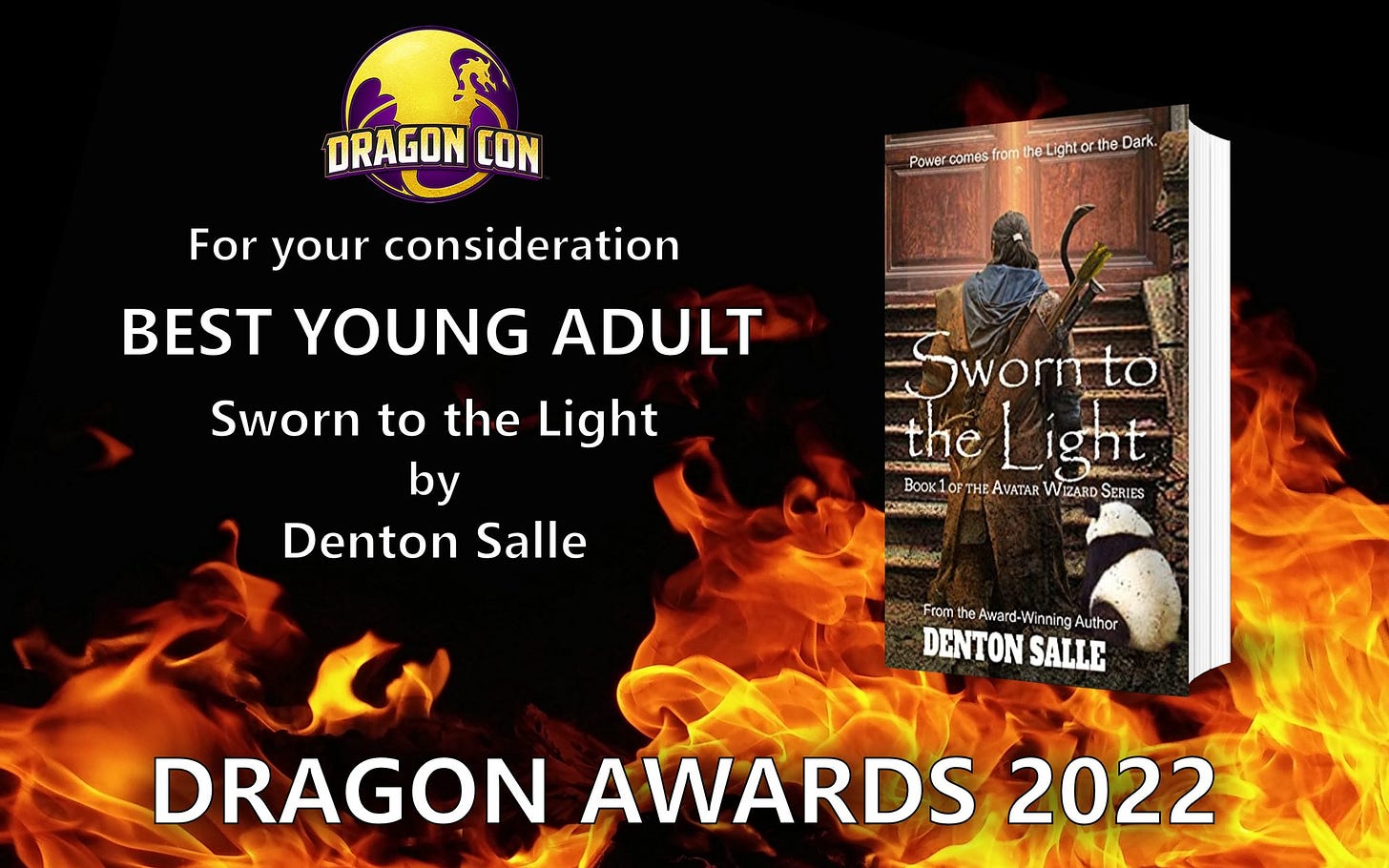 May be a cartoon of 1 person, fire and text that says 'ORAGON CON Power comes from heL the Dark. For your consideration BEST YOUNG ADULT Sworn to the Light by Denton Salle Swornto the Light AVATAR NIZARDSE ERIES M Fron Award- d Winning Author DENTON SALLE DRAGON AWARDS 2022'