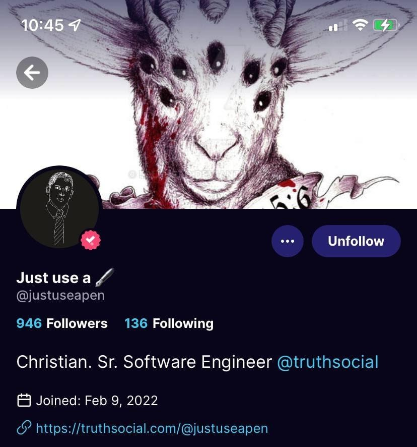 10:45 
Just use a 
@justuseapen 
Unfollow 
946 Followers 
136 Following 
Christian. Sr. Software Engineer @truthsocial 
a Joined: Feb 9, 2022 
(5) https://truthsocial.com/@justuseapen 