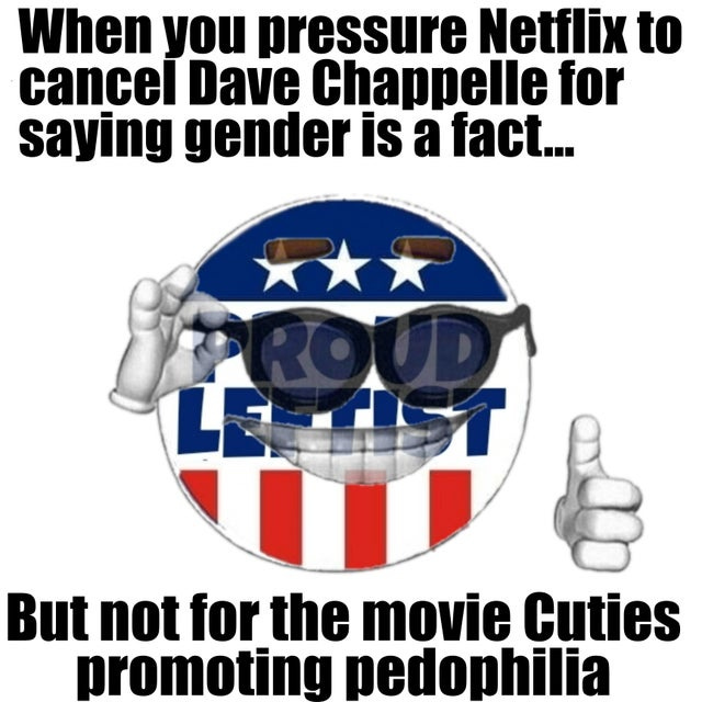 May be an image of one or more people and text that says 'When you pressure Netflix to cancel Dave Chappelle for saying gender is a fact... But not for the movie Cuties promoting pedophilia'