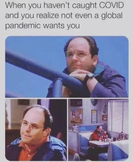 When you haven&#39;t caught COVID and you realize not even a global pandemic  wants you - LOL Pics
