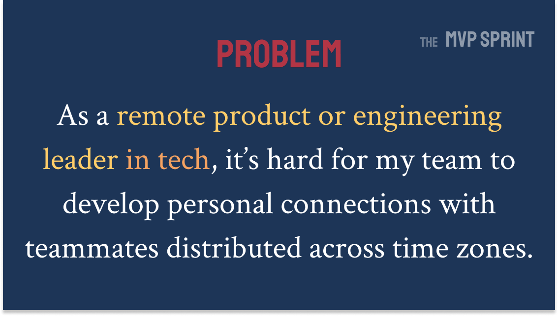 As a remote product or engineering leader in tech, it's hard for my team to develop personal connections with teammates distributed across time zones.