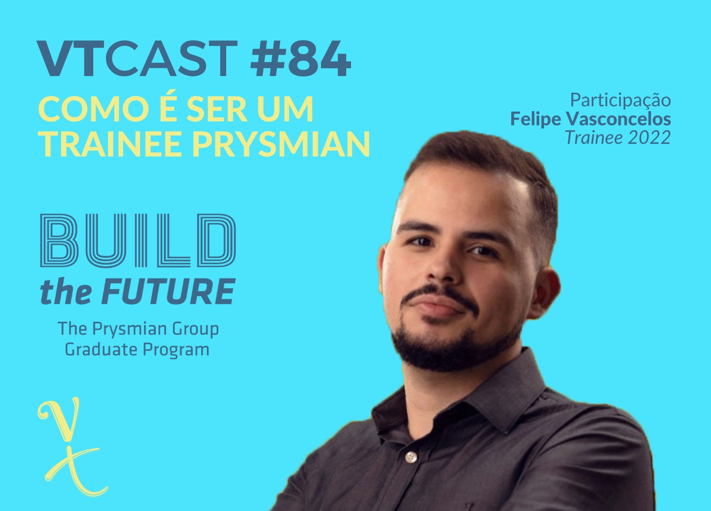 VTcast 84 - Como é ser um Trainee Prysmian. Participação Especial - Felipe Vasconcelos - Trainee 2022. Build the Future. The Prysmian Group Graduate Program. Foto de Felipe sorrindo.