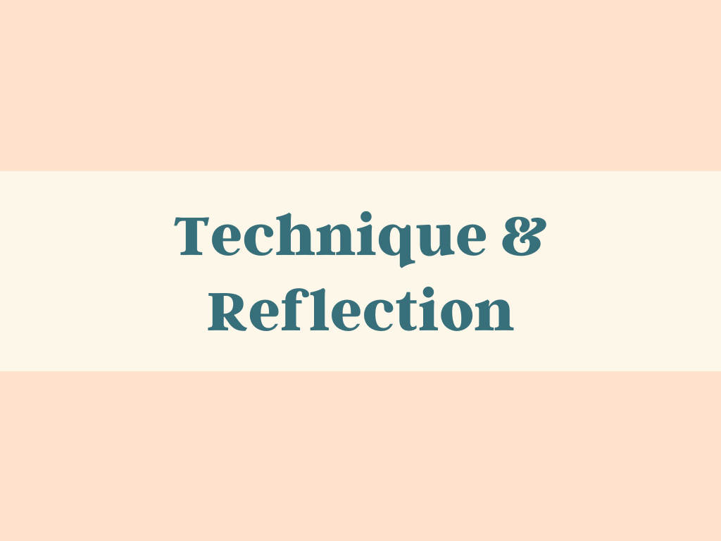 Technique & Reflection