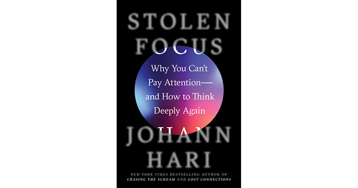 Stolen Focus: Why You Can't Pay Attention- and How to Think Deeply Again by  Johann Hari