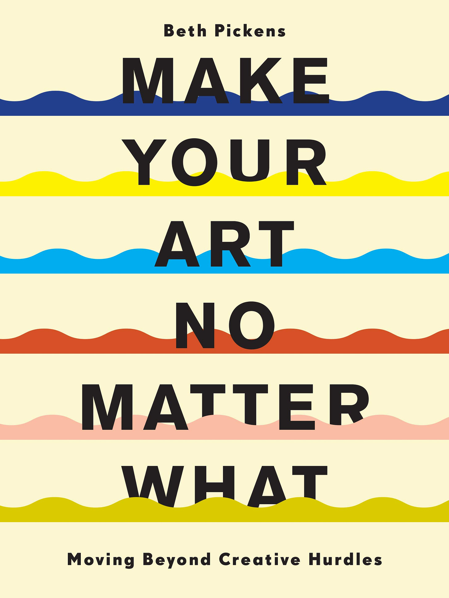Make Your Art No Matter What: Moving Beyond Creative Hurdles : Pickens,  Beth: Amazon.co.uk: Books