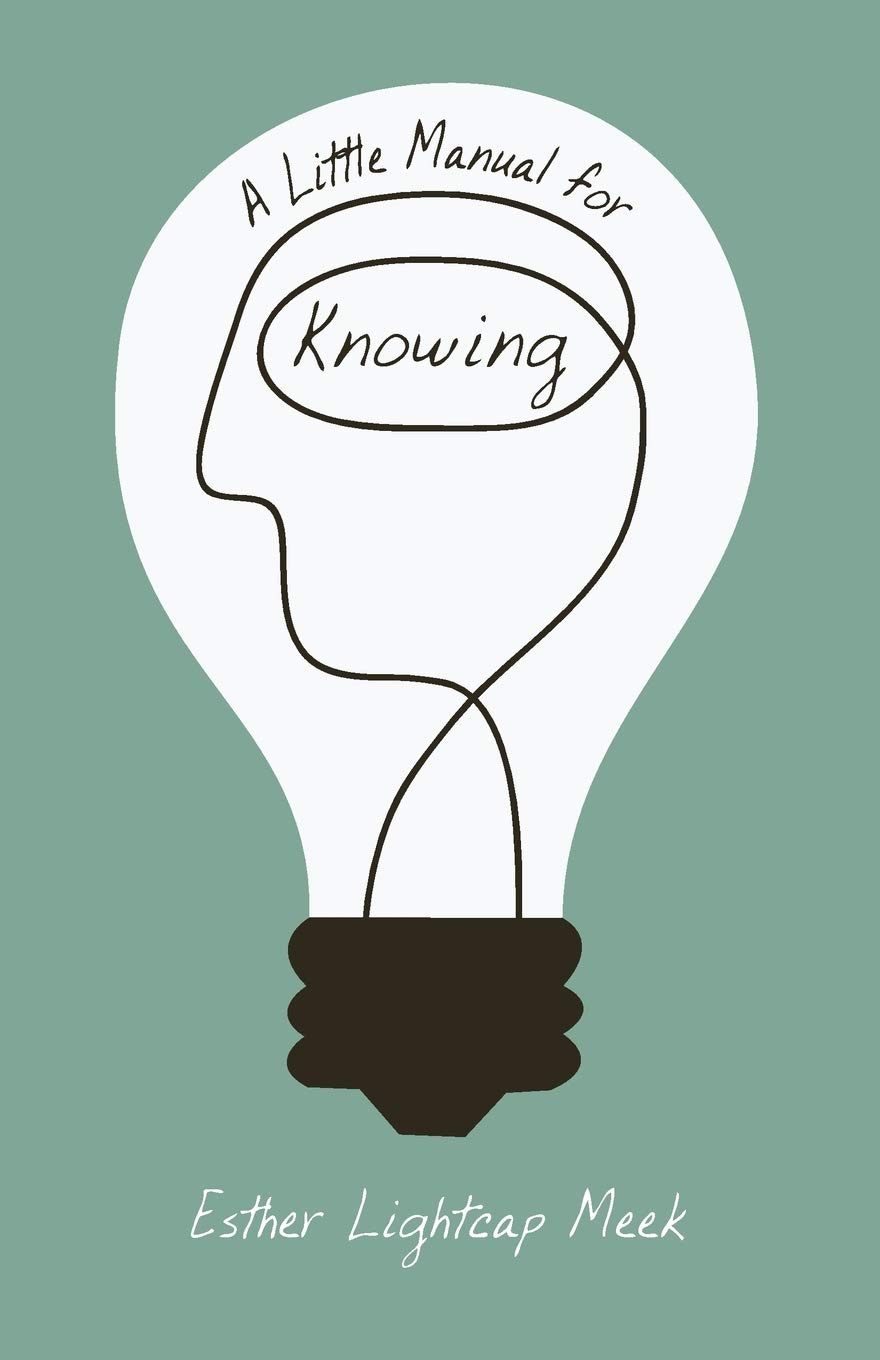 A Little Manual for Knowing: Meek, Esther Lightcap: 9781610977845:  Amazon.com: Books