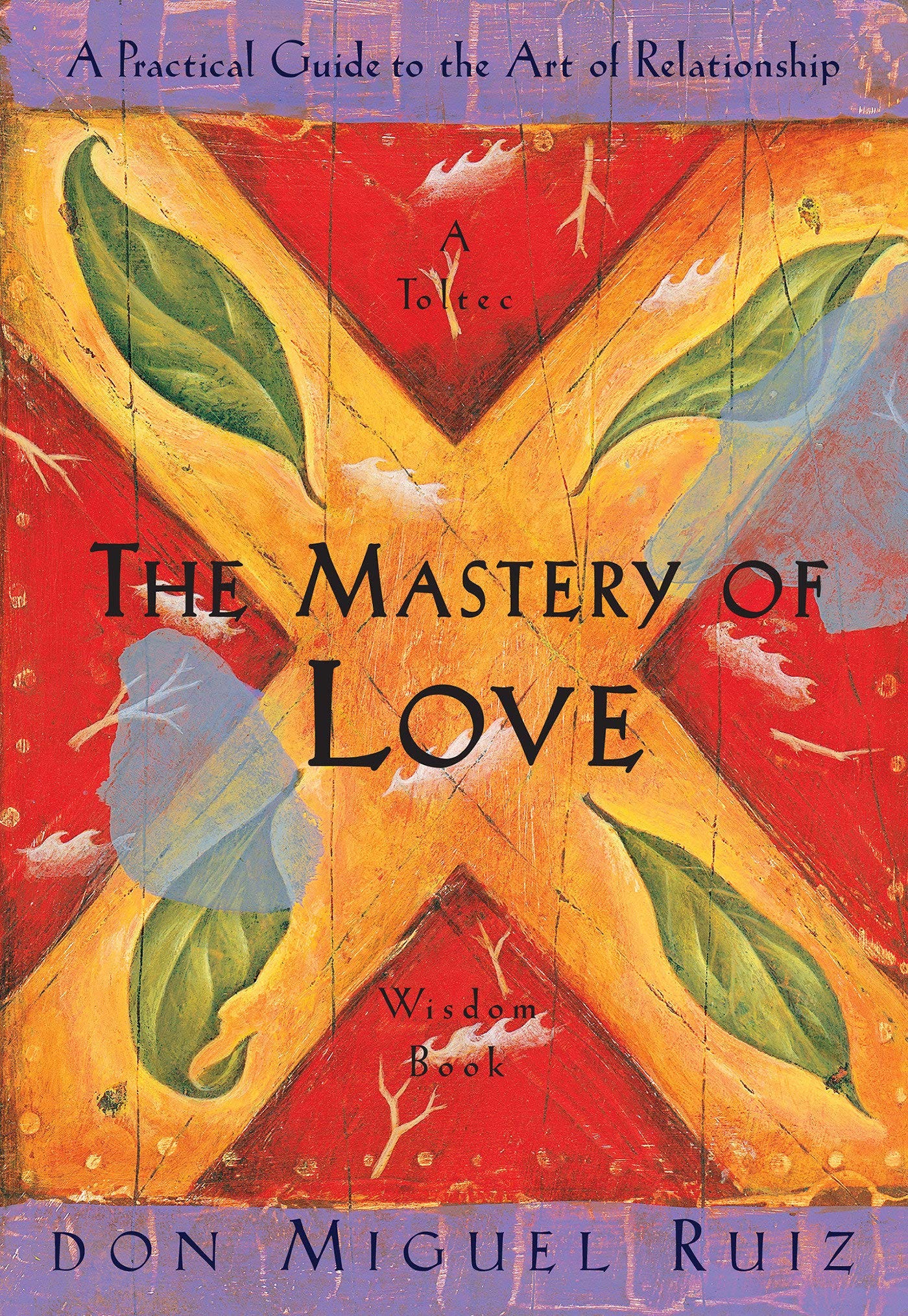 Amazon.com: The Mastery of Love: A Practical Guide to the Art of  Relationship: A Toltec Wisdom Book: 8580001059129: Don Miguel Ruiz, Janet  Mills: Libros