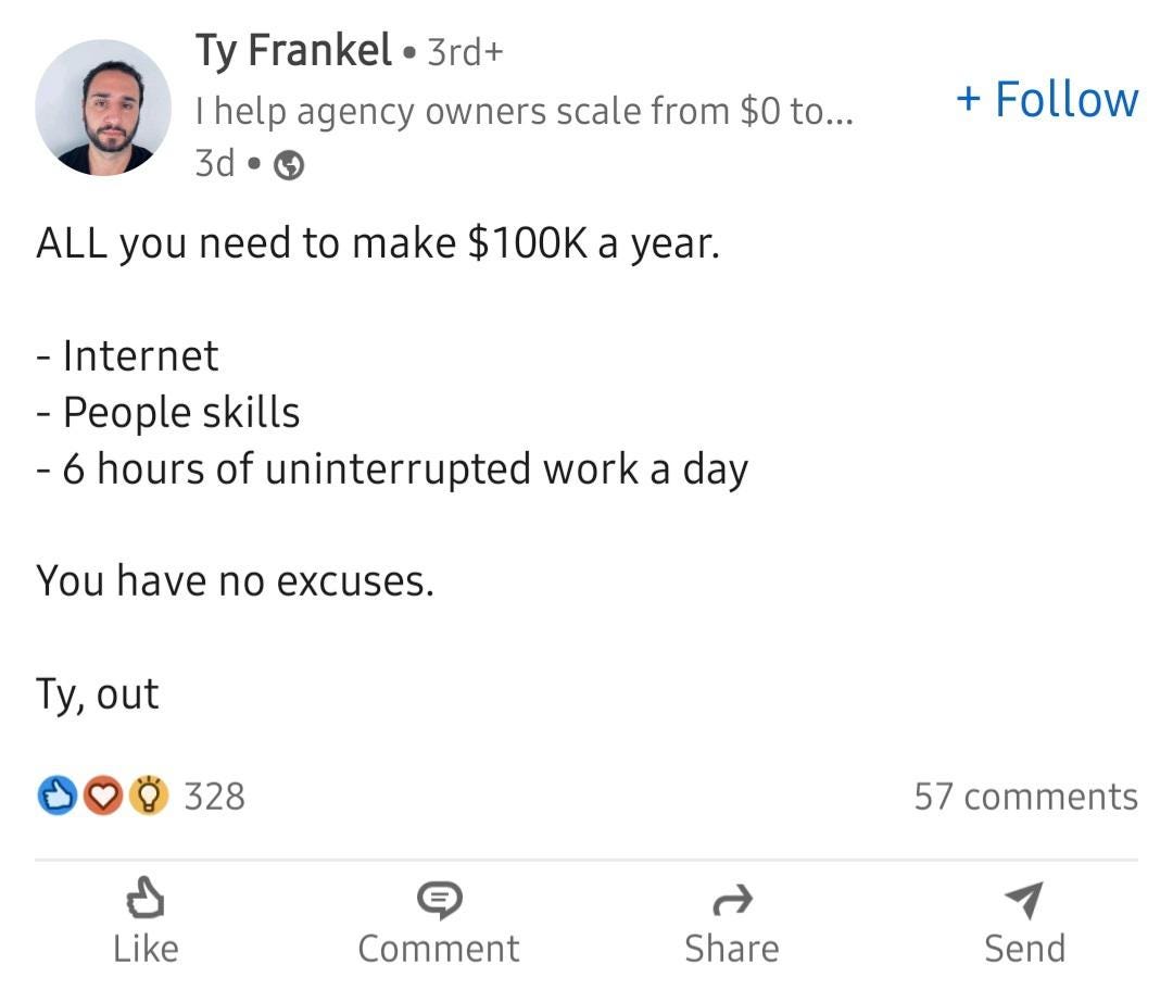 Screenshot of a LinkedIn post. The post reads, all caps, All you need to make $100,000 is 1. internet 2. people skills 3. six hours of uninterrupted work a day.