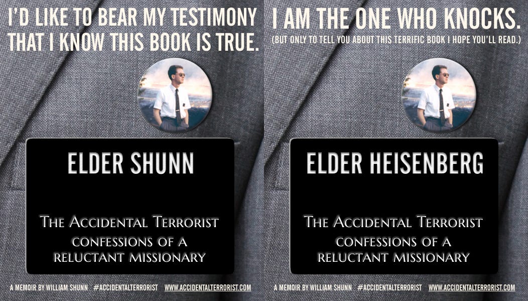 Two customized ads for The Accidental Terrorist, each consisting of a closeup of a black missionary name tag on a suit jacket pocket with a slogan above. The names are "Elder Shunn" and "Elder Heisenberg." The first slogan is "I'd like to bear my testimony that I know this book is true." The second slogan is "I am the one who knocks."