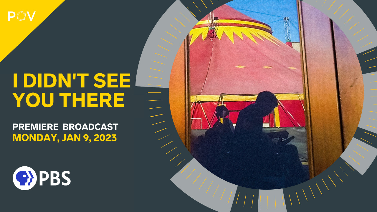 Graphic for the documentary, I DIDN’T SEE YOU THERE, which has its PBS Broadcast Premiere on January 9, 2023. A still image from the film is in a circular inset on the right side. It shows the silhouette of a person in a wheelchair against a red and yellow circus backdrop.