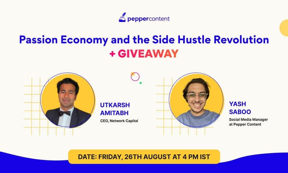 May be an image of 2 people and text that says 'peppercontent Passion Economy and the Side Hustle Revolution GIVEAWAY UTKARSH ΑΜΙΤΑΒΗ CEO, Network Capital YASH SABOO Social Media Manager at Pepper Content DATE: FRIDAY, 26TH AUGUST AT 4 PM IST'