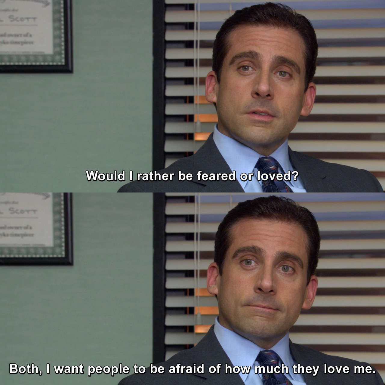 Michael Scott from "The Office" scene where he says, "Would I rather be feared or loved? Both. I want people to be afaid of how much they love me."