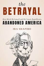 The Betrayal: How Mitch McConnell and the Senate Republicans Abandoned  America: Shapiro, Ira: 9781538163979: Books - Amazon.ca