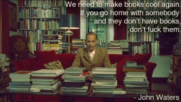 john waters quote - we need to make books cool again | John waters quote, John  waters, Celebrity quotes funny