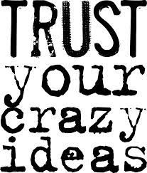 trust-your-crazy-ideas.jpg
