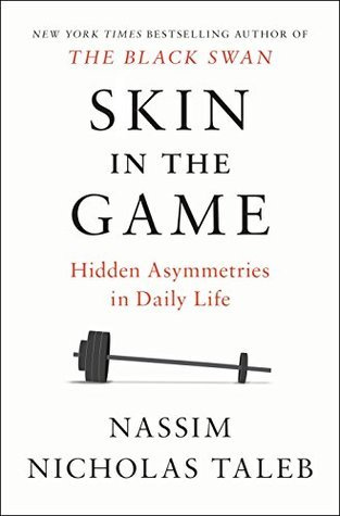 Skin in the Game: The Hidden Asymmetries in Daily Life by Nassim Nicholas  Taleb | Goodreads