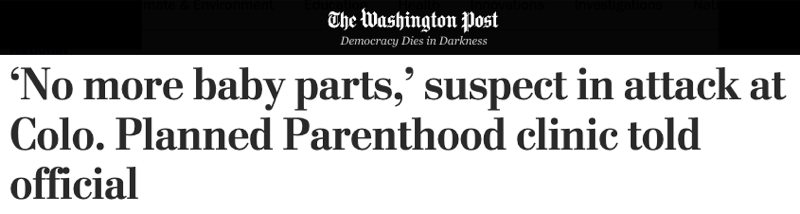 The Washington Post: "'No more baby parts,' suspect in attack at Colo. Planned Parenthood clinic told official"