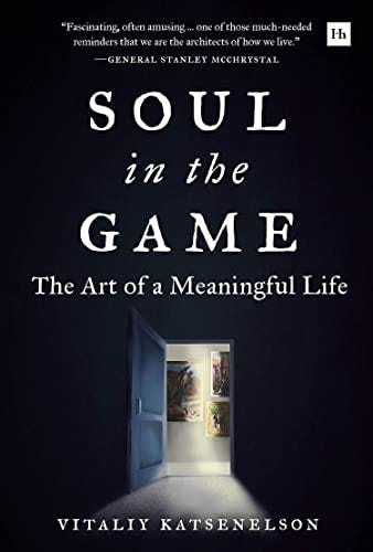 Soul in the Game: The Art of a Meaningful Life by [Vitaliy Katsenelson]