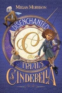 Disenchanted: The Trials of Cinderella by Megan Morrison