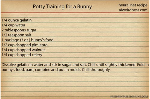 Potty Training for a Bunny  1/4 ounce gelatin 1/4 cup water 2 tablespoons sugar 1/2 teaspoon salt 1 package (3 oz.) bunny's food 1/2 cup chopped pimiento 1/4 cup chopped walnuts 1/4 cup chopped celery  

Dissolve gelatin in water and stir in sugar and salt. Chill until slightly thickened. Fold in bunny's food, pare, combine and put in molds. Chill thoroughly.
