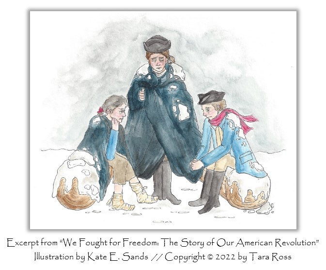 Excerpt from “We Fought for Freedom: The Story of Our American Revolution” Illustration by Kate E. Sands  // Copyright © 2022 by Tara Ross.  The illustration depicts soldiers clutching blankets as they sit and try to keep warm in the snow. 