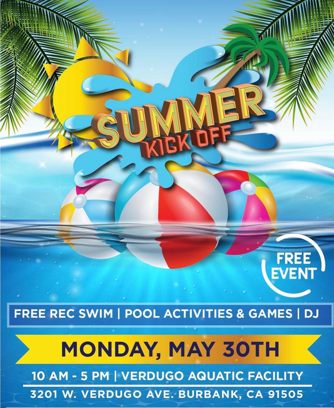 May be an image of body of water and text that says 'KICK SUMMER OFF FREE REC SWIM FREE EVENT POOL ACTIVITIES & GAMES DJ MONDAY, MAY 30TH 10 AM - 5 PM VERDUGO AQUATIC FACILITY 3201 W. VERDUGO VE.BURBANK, BURBANK, CA 91505'