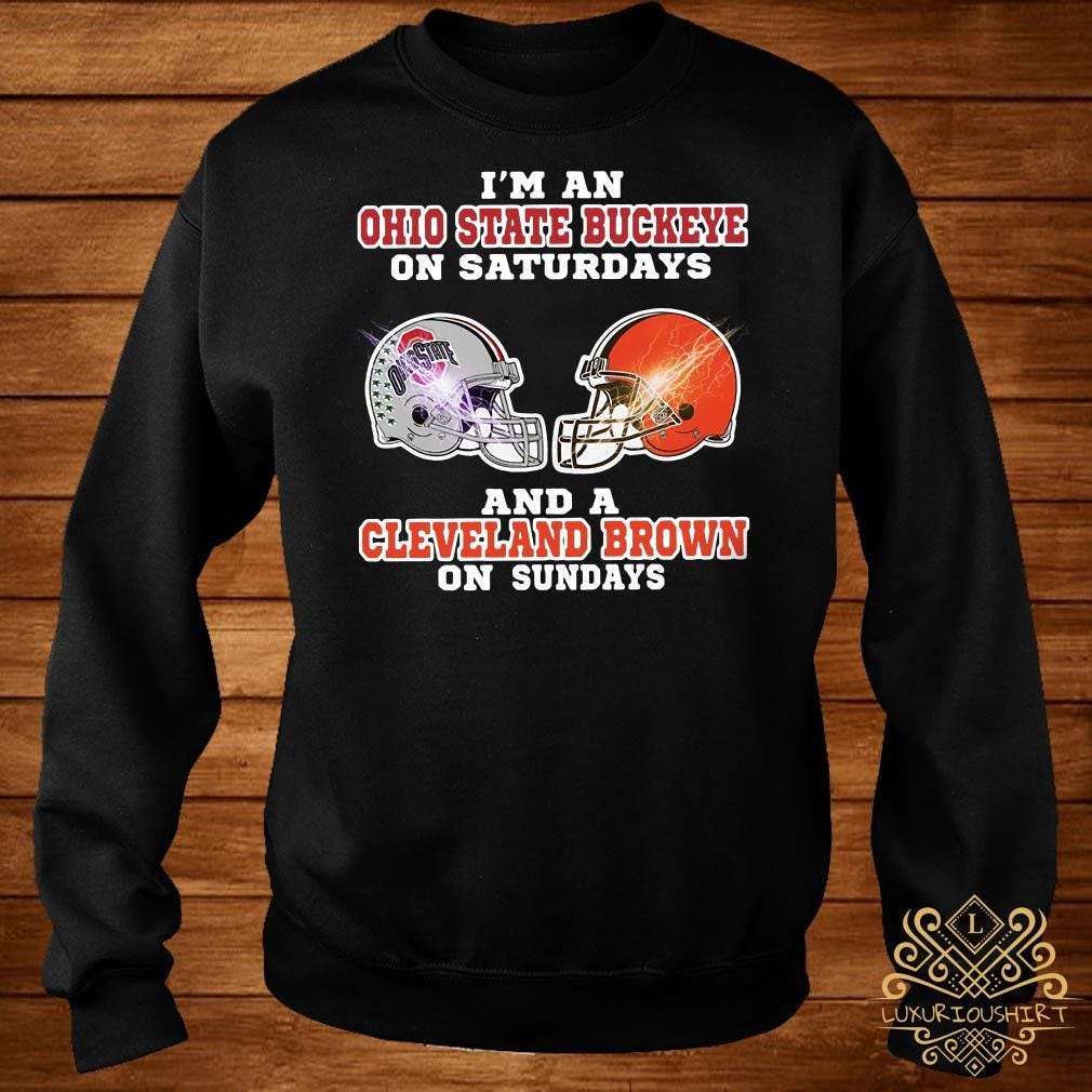 I'm an Ohio State Buckeye on Saturdays and a Cleveland Brown on Sundays  shirt, sweater, hoodie and ladies tee