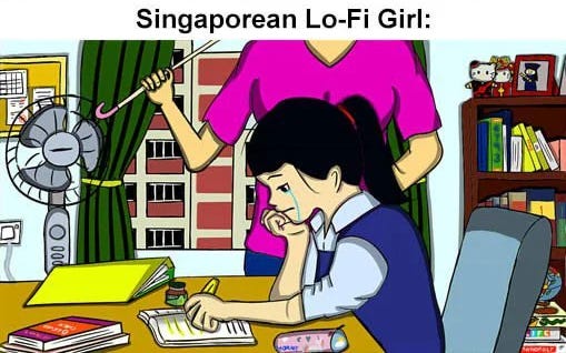 A Singaporean version of the Lo-Fi girl. She is pictured crying over examination workbooks, while her mother stands menacingly beside her with a cane.