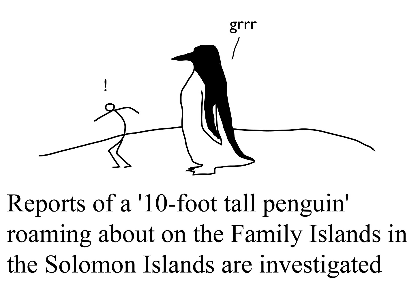 Reports of a '10-foot tall penguin' roaming about on the Family Islands in the Solomon Islands are investigated