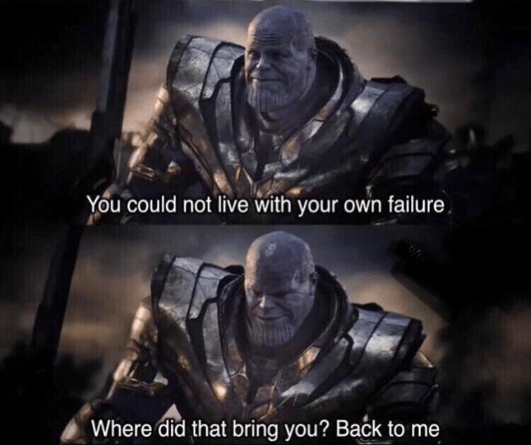 Meme Generator - Thanos &#39;You could not live with your own failure…&#39; - Newfa  Stuff